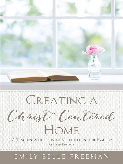 Title details for Creating a Christ-Centered Home by Emily Belle Freeman - Wait list